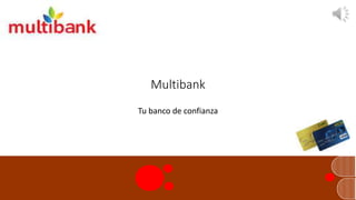 Multibank
Tu banco de confianza