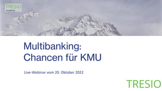 Live-Webinar vom 20. Oktober 2022
Multibanking:
Chancen für KMU
 