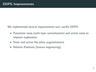 DDPG Improvements
We implemented several improvements over vanilla DDPG:
• Parameter noise (with layer normalization) and ...