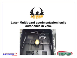Laser Multiboard sperimentazioni sulle autonomie in volo. 
