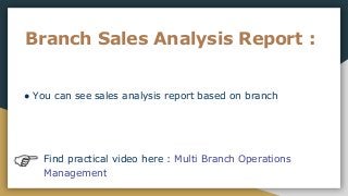 Branch Sales Analysis Report :
● You can see sales analysis report based on branch
Find practical video here : Multi Branch Operations
Management
 