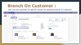 Branch On Customer :
User can set customer for specific branch by selecting branch on customer.
 