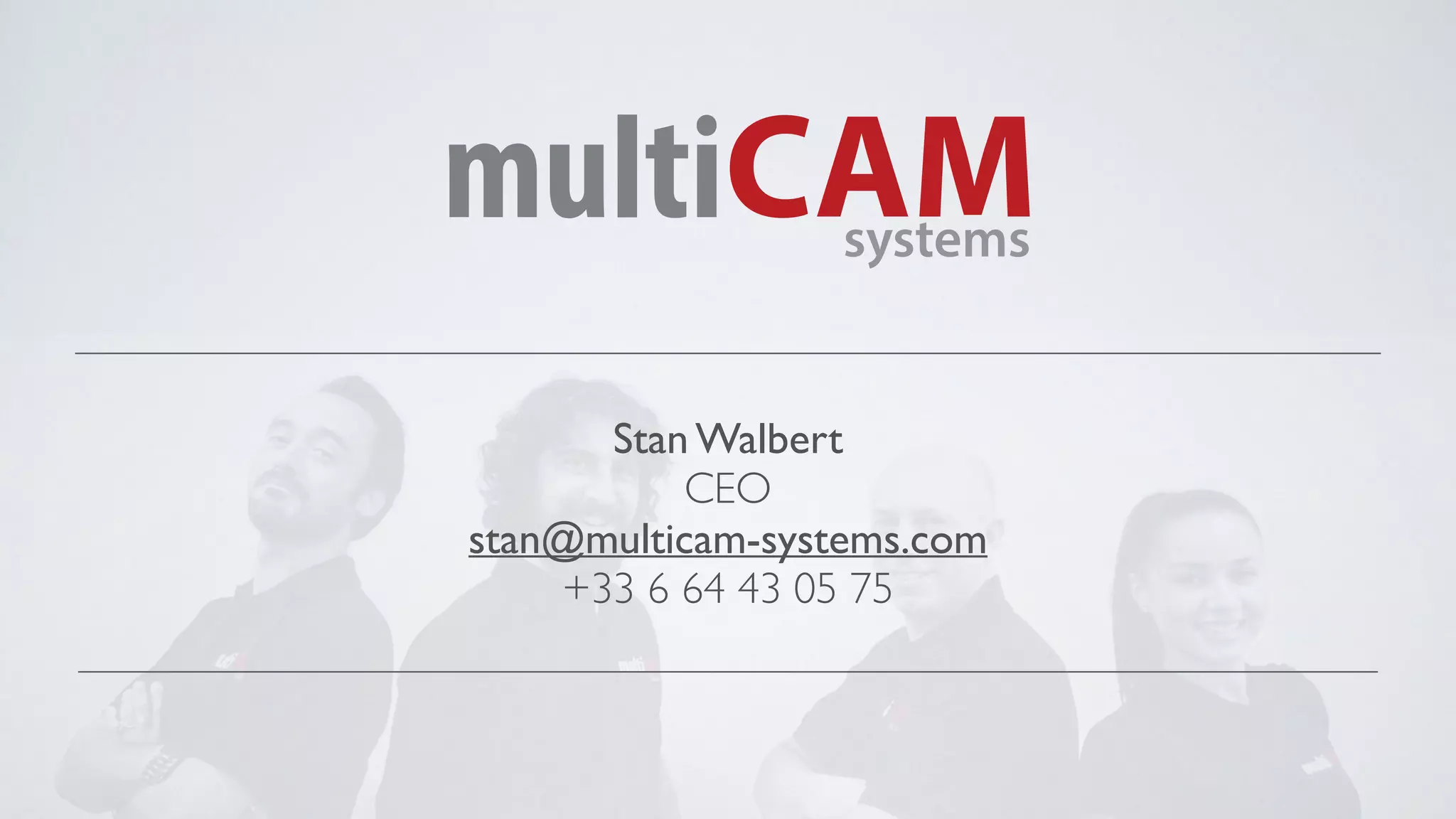 Stan Walbert
CEO
stan@multicam-systems.com
+33 6 64 43 05 75
 
