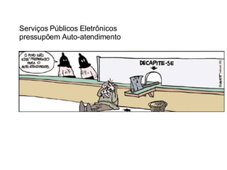 Serviços Públicos Eletrônicos pressupõem Auto-atendimento 