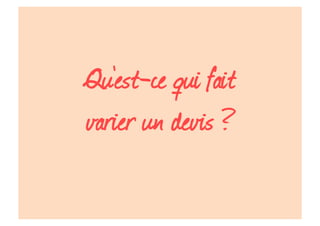 Qu’est-ce qui fait
varier un devis ?