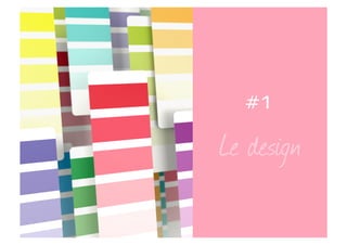 Le design
#1