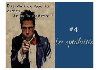 Les spécificités
#4