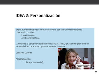 IDEA 2: Personalización


Explotación de Internet como autoservicio, con la máxima simplicidad
…haciendo convivir:
     El...