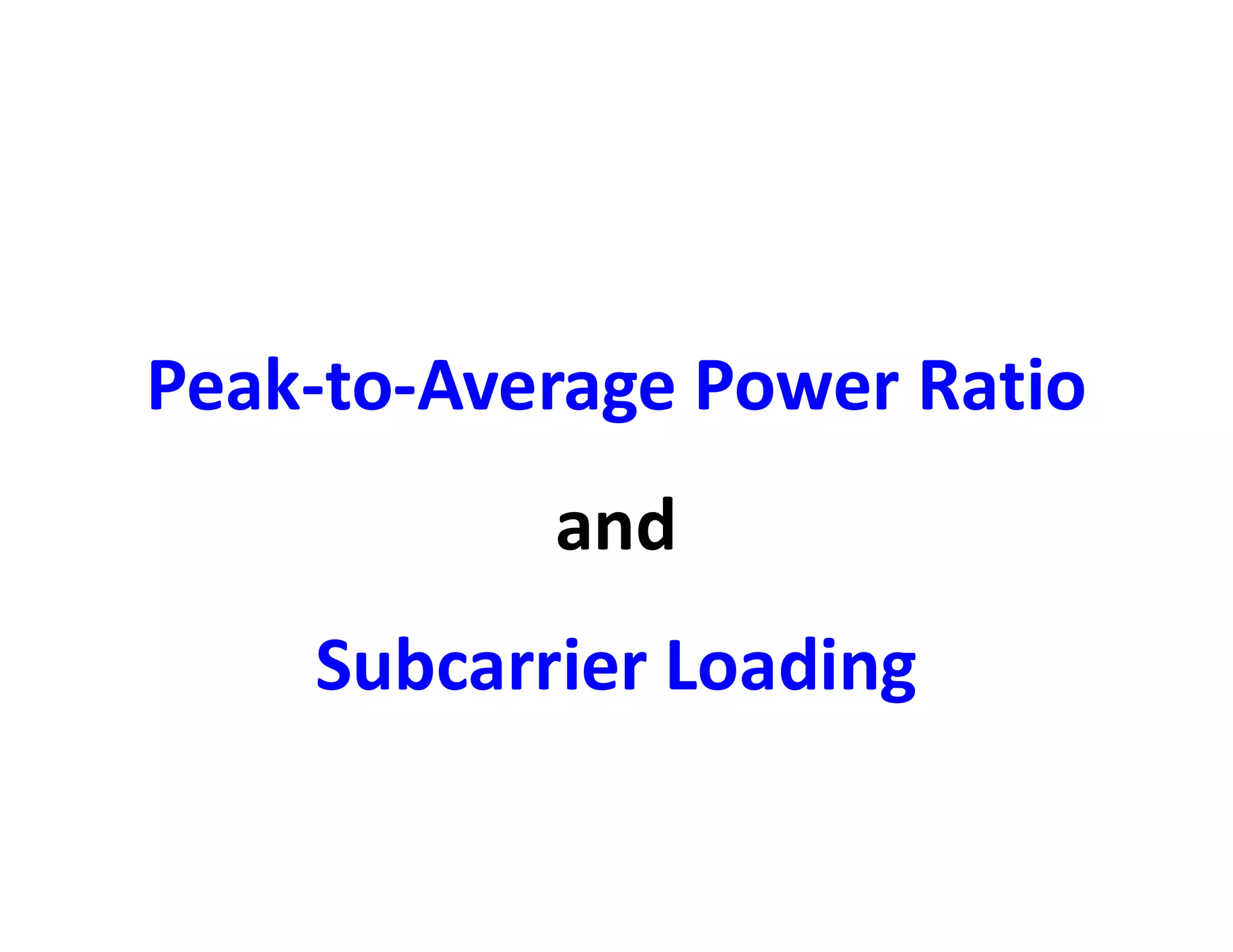 Peak-to-Average Power Ratio
andand
Subcarrier Loading
 