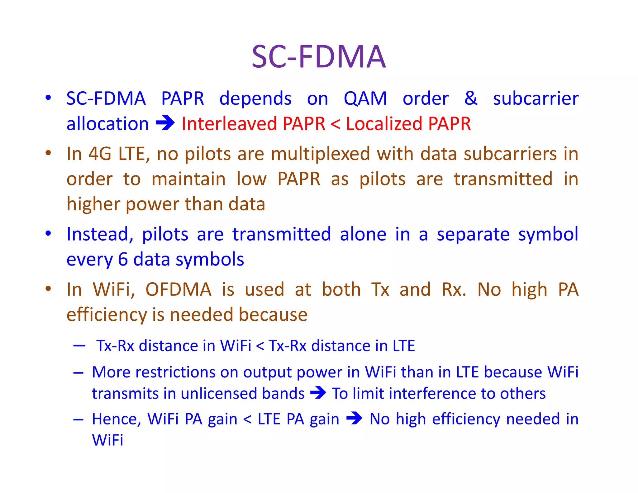 SC-FDMA Receiver at eNodeB (Base station)
pointFFT
RemoveCyclicprefix
SerialtoParallel
Select U1
subcarriers
M-pointIFFT
ParalleltoSerialQAM
demod
1,
ˆ
1
UkH MM
User 1 Channel
estimate
To User 1
decoder
N-pointFFT
RemoveCyclicprefix
SerialtoParallel
N N
Select U2
subcarriers
M-pointIFFT
ParalleltoSerial
QAM
demod
Channel estimation
MM 2,
ˆ
1
UkH
User 2 Channel
estimateTo User 2
decoder
 
