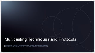 Multicasting Techniques and Protocols for Efficient Network Data ...