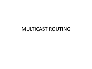 MULTICAST ROUTING
 
