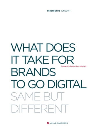 perspective JUNE 2014 
What does 
it take for 
brands 
Thomas Wu, Runhan Sun, Ralph Wu 
to go digital 
same but 
different 
 