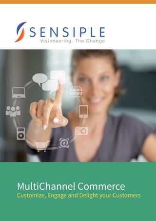 MultiChannel Commerce
Customize, Engage and Delight your Customers
 