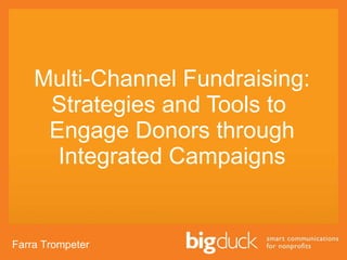 Multi-Channel Fundraising: Strategies and Tools to  Engage Donors through Integrated Campaigns Farra Trompeter 