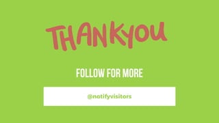 followformore
@notifyvisitors
 
