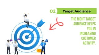 Therighttarget
audiencehelps
youin
increasing
customer
activity.
Target Audience02
 