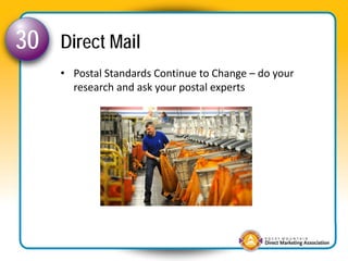 30   Direct Mail
     • Postal Standards Continue to Change – do your 
       research and ask your postal experts
 