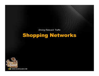 Driving Relevant Traffic


Shopping Networks
 