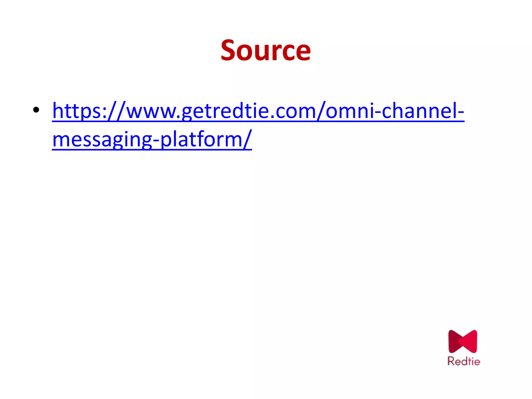 Source
• https://www.getredtie.com/omni-channel-
messaging-platform/
 