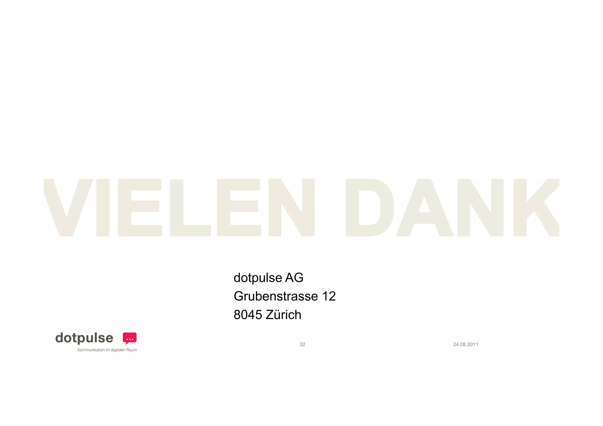 dotpulse AG
Grubenstrasse 12
8045 Zürich

          32       24.08.2011
 