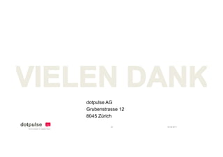dotpulse AG
Grubenstrasse 12
8045 Zürich

          32       24.08.2011
 