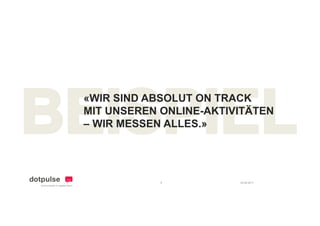 «WIR SIND ABSOLUT ON TRACK
MIT UNSEREN ONLINE-AKTIVITÄTEN
            ONLINE AKTIVITÄTEN
– WIR MESSEN ALLES.»




            6           24.08.2011
 