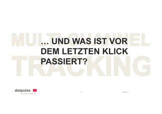 … UND WAS IST VOR
DEM LETZTEN KLICK
PASSIERT?


       10      24.08.2011
 