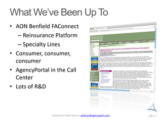 What We’ve Been Up ToAON Benfield FAConnectReinsurance PlatformSpecialty LinesConsumer, consumer, consumerAgencyPortal in the Call CenterLots of R&D10