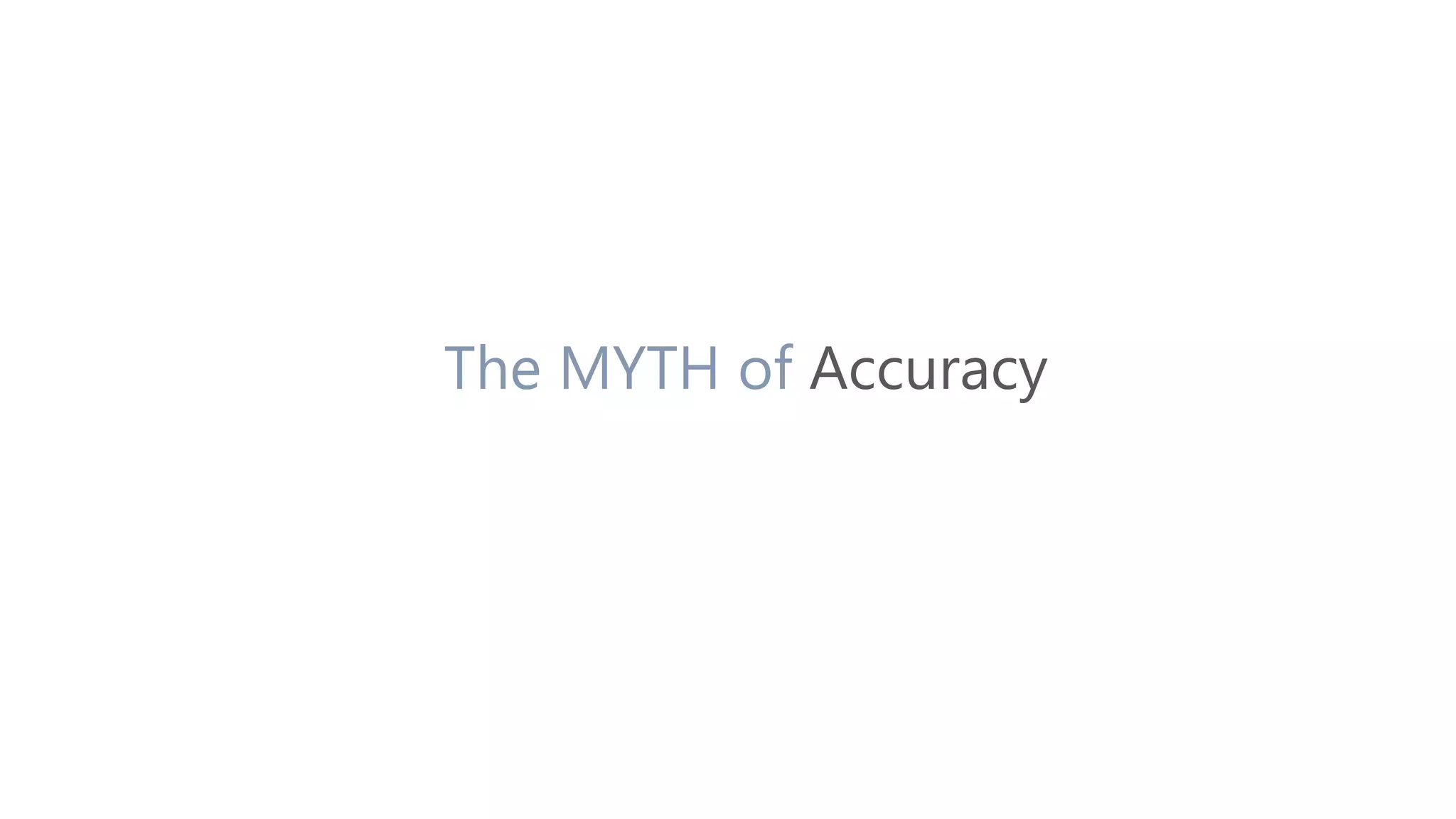 The MYTH of Accuracy
 