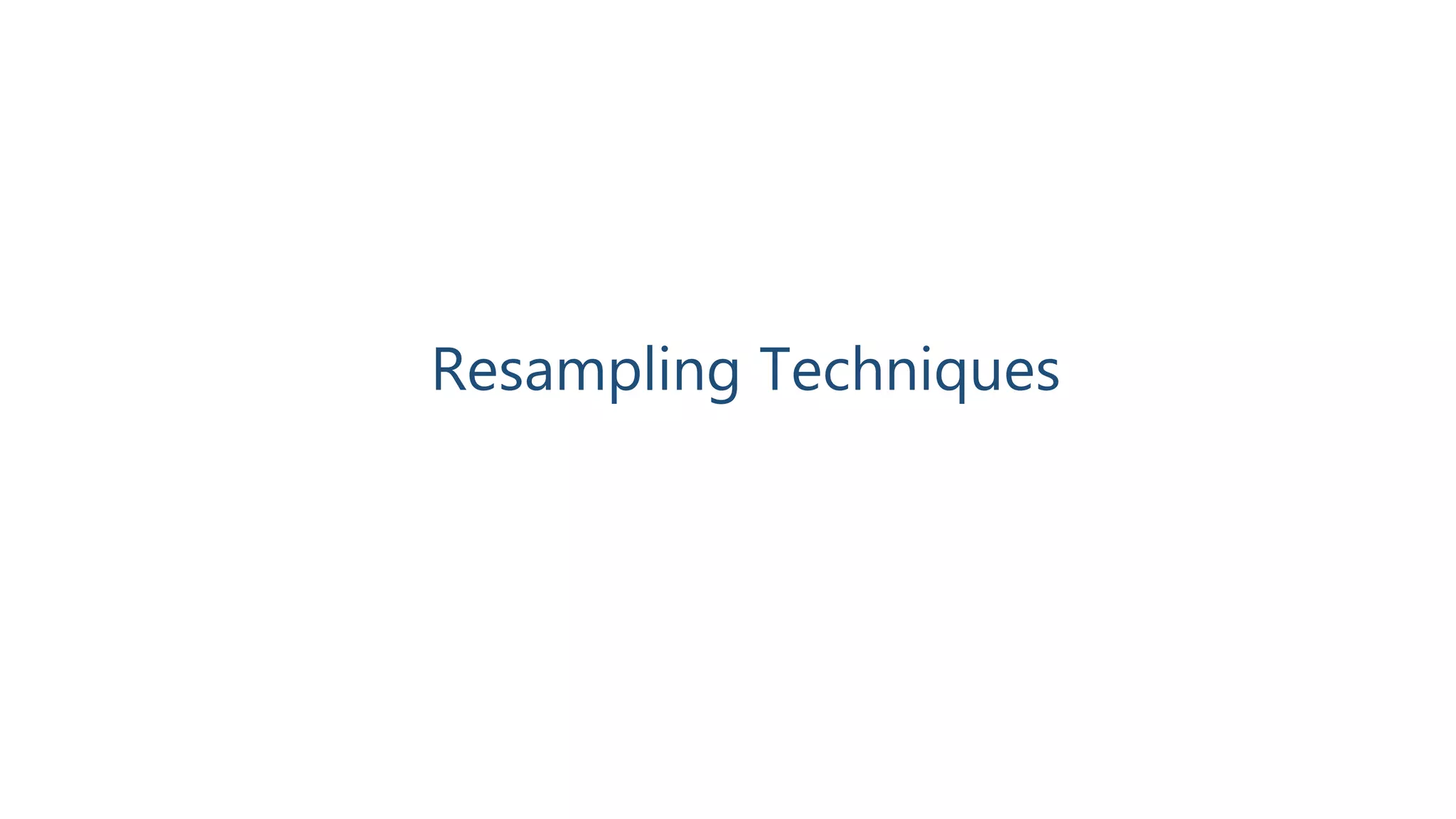 Resampling Techniques
 