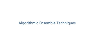 Algorithmic Ensemble Techniques
 