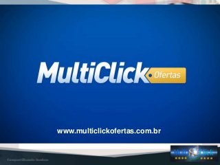 NOSSOS PRODUTOS
www.multiclickofertas.com.br
 
