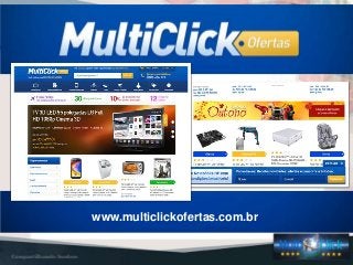 NOSSOS PRODUTOS
www.multiclickofertas.com.br
www.multiclickofertas.com.br
 