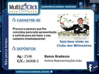 Procure a pessoa que lhe
convidou para esta apresentação
e solicite para ela fazer o seu
cadastro imediatamente!




                    Ag.: 1926
                    Conta Poupança: 7332-5
                    Op.: 013
 