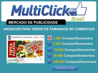1.000 Compartilhamentos
5.000 Compartilhamentos
10.000 Compartilhamentos
50.000 Compartilhamentos
100.000 Compartilhamentos
MERCADO DE PUBLICIDADE
ANÚNCIOS PARA TODOS OS TAMANHOS DE COMÉRCIOS
 