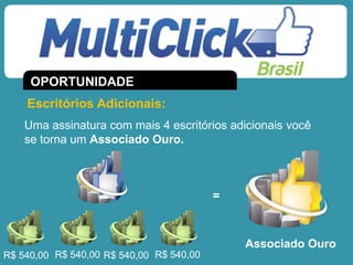 Associado Ouro
=
Uma assinatura com mais 4 escritórios adicionais você
se torna um Associado Ouro.
Escritórios Adicionais:
OPORTUNIDADE
R$ 540,00 R$ 540,00 R$ 540,00 R$ 540,00
 