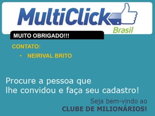 CONTATO:
• NEIRIVAL BRITO
MUITO OBRIGADO!!!
 