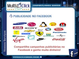 Compartilhe campanhas publicitárias no
  Facebook e ganhe muito dinheiro!
 