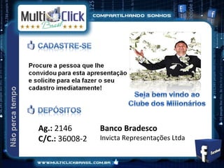 Ag.: 2146       Banco Bradesco
C/C.: 36008-2   Invicta Representações Ltda
 