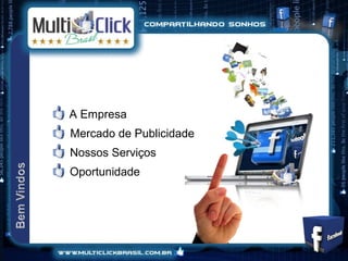 A Empresa
Mercado de Publicidade
Nossos Serviços
Oportunidade
 