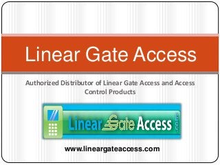 Authorized Distributor of Linear Gate Access and Access
Control Products
Linear Gate Access
www.lineargateaccess.com
 