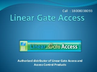 Authorized distributor of Linear Gate Access and
Access Control Products
Call : 18008038093
 