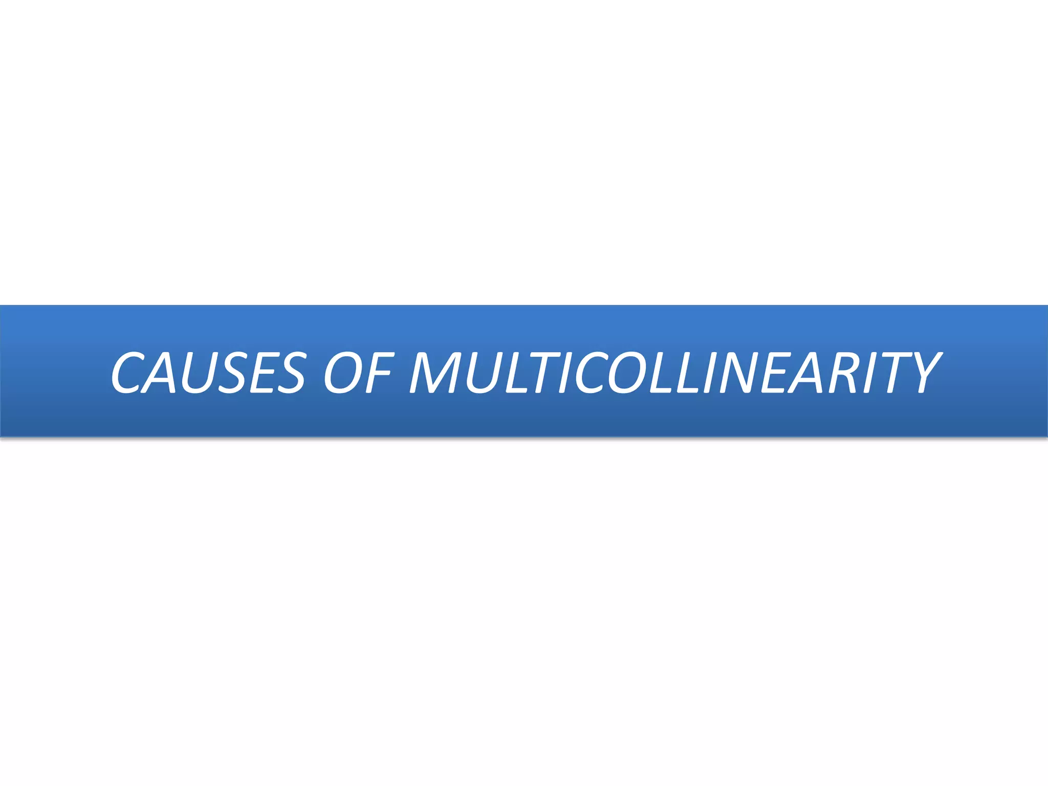 CAUSES OF MULTICOLLINEARITY
 