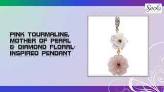 PINK TOURMALINE,
MOTHER OF PEARL
& DIAMOND FLORAL-
INSPIRED PENDANT
 