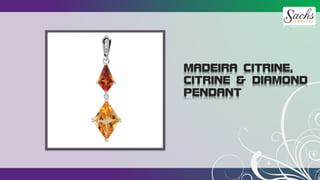 MADEIRA CITRINE,
CITRINE & DIAMOND
PENDANT
 
