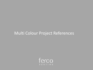 Multi Colour Project References
 