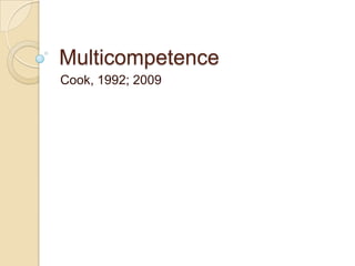 Multicompetence
Cook, 1992; 2009
 