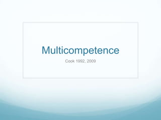 Multicompetence
    Cook 1992, 2009
 