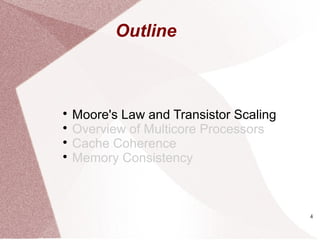 4

Moore's Law and Transistor Scaling

Overview of Multicore Processors

Cache Coherence

Memory Consistency
Outline
 